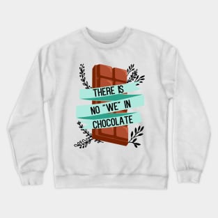 There is no "we" in chocolate - funny food lover slogan Crewneck Sweatshirt